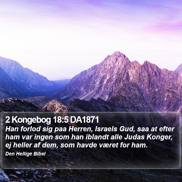 2 Kongebog 18:5 DA1871 Bible Study