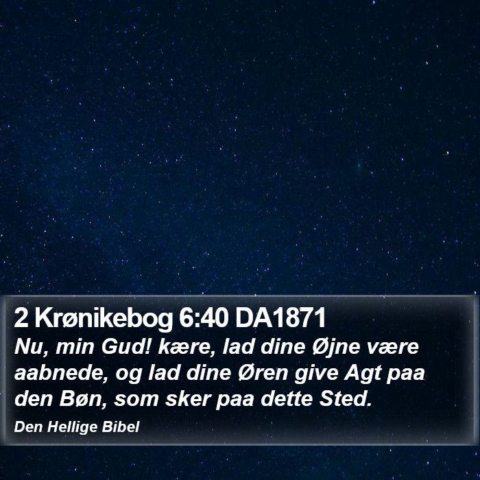 2 Krønikebog 6:40 DA1871 Bible Study