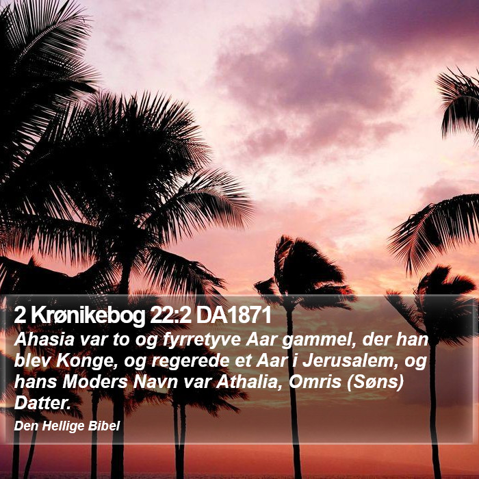 2 Krønikebog 22:2 DA1871 Bible Study