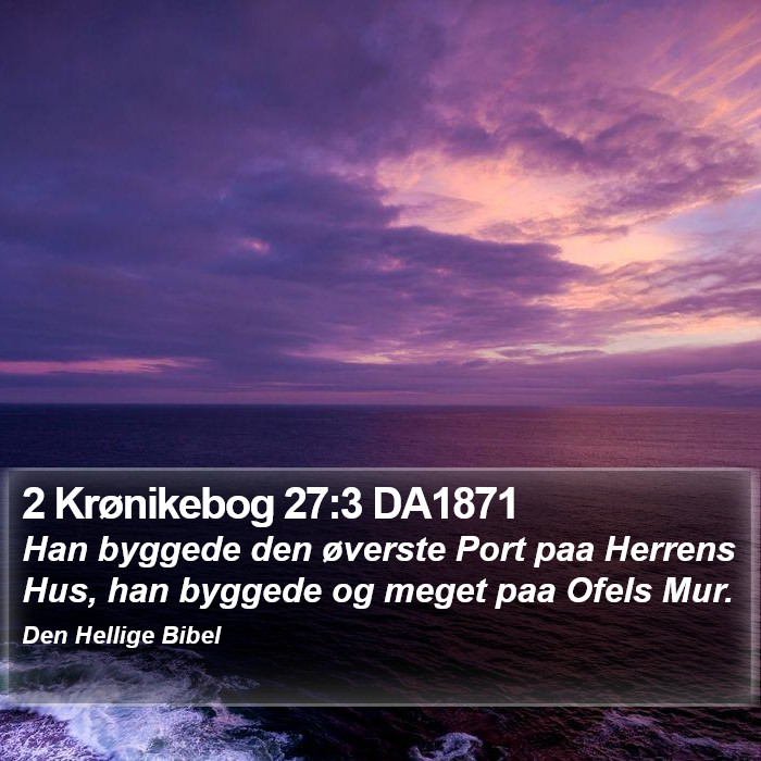 2 Krønikebog 27:3 DA1871 Bible Study
