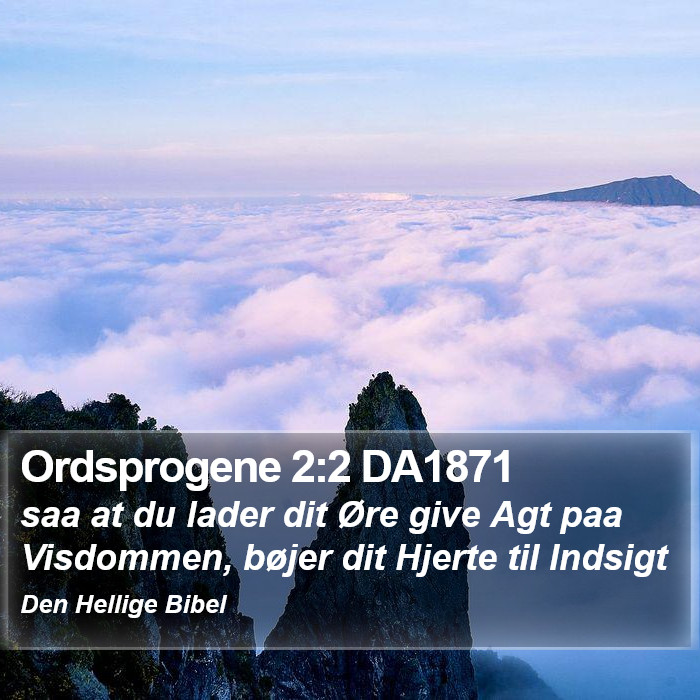 Ordsprogene 2:2 DA1871 Bible Study