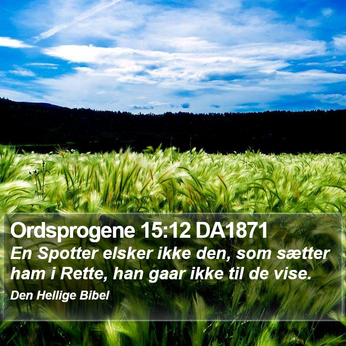 Ordsprogene 15:12 DA1871 Bible Study