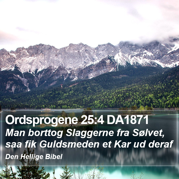 Ordsprogene 25:4 DA1871 Bible Study