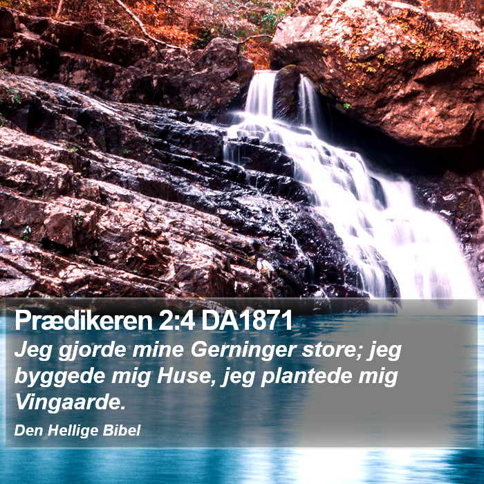 Prædikeren 2:4 DA1871 Bible Study