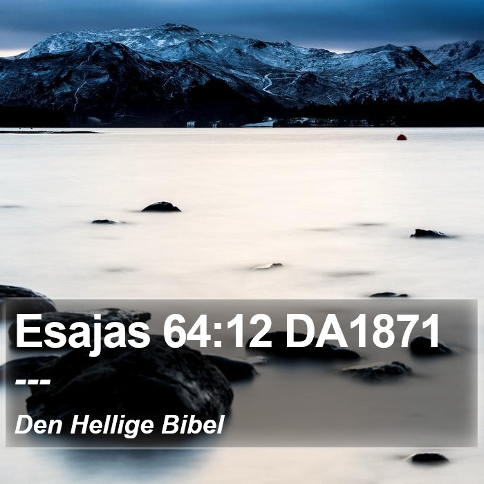 Esajas 64:12 DA1871 Bible Study