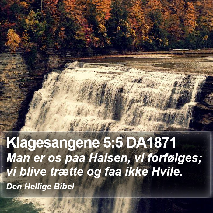 Klagesangene 5:5 DA1871 Bible Study