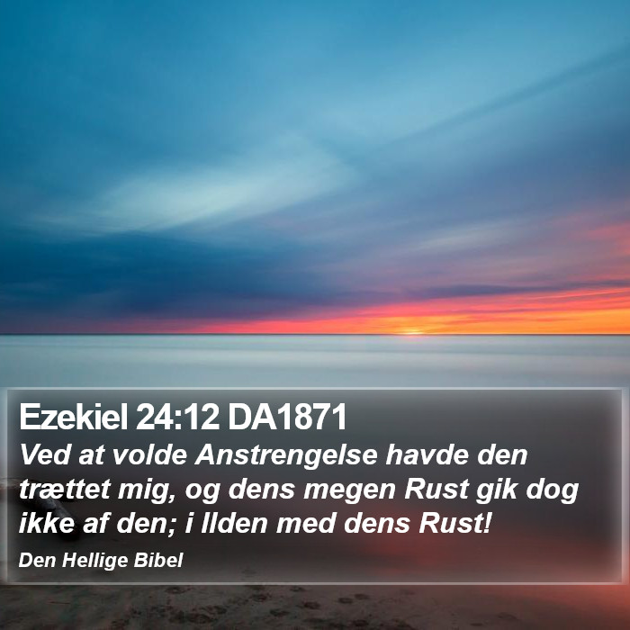 Ezekiel 24:12 DA1871 Bible Study