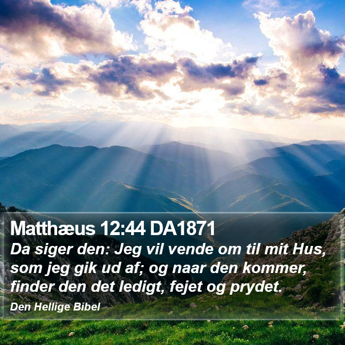 Matthæus 12:44 DA1871 Bible Study