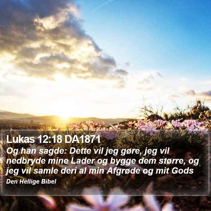 Lukas 12:18 DA1871 Bible Study