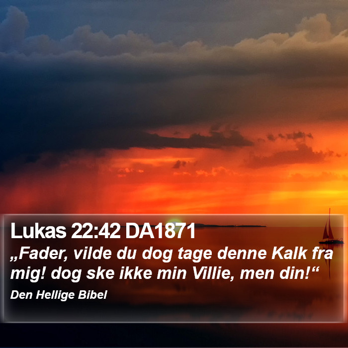 Lukas 22:42 DA1871 Bible Study