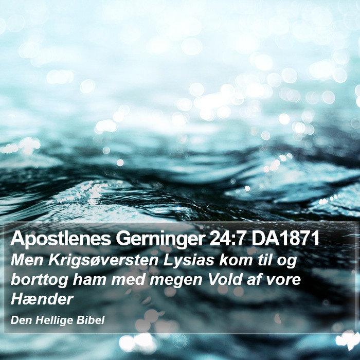 Apostlenes Gerninger 24:7 DA1871 Bible Study