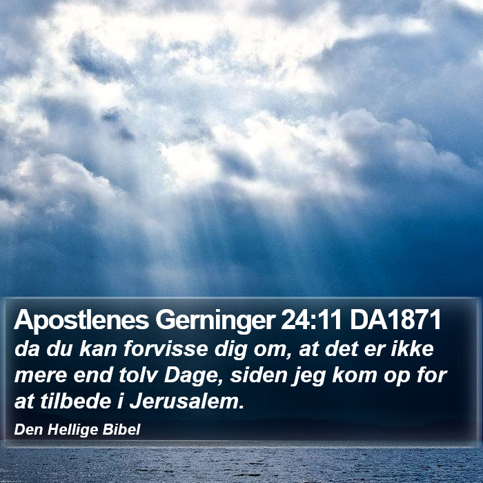 Apostlenes Gerninger 24:11 DA1871 Bible Study