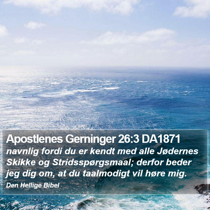 Apostlenes Gerninger 26:3 DA1871 Bible Study