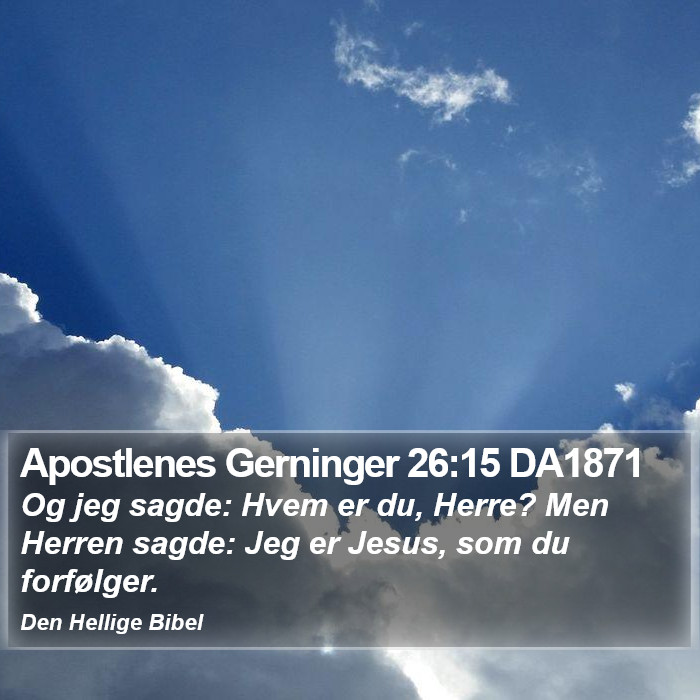 Apostlenes Gerninger 26:15 DA1871 Bible Study
