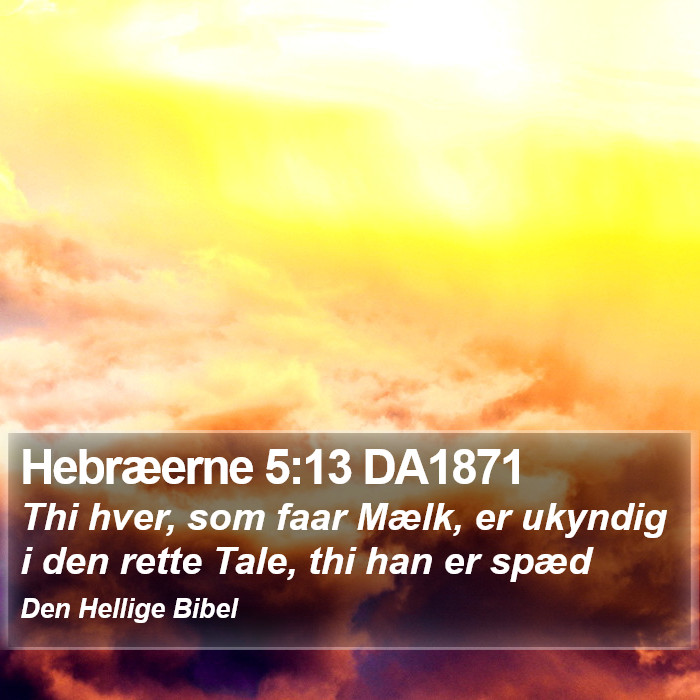 Hebræerne 5:13 DA1871 Bible Study